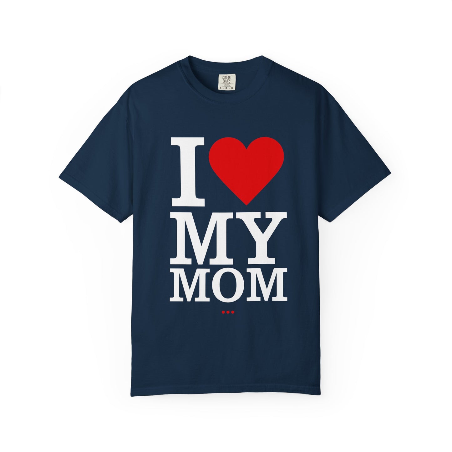 I Love My Mom Unisex T-Shirt - Perfect for Mother's Day Gift