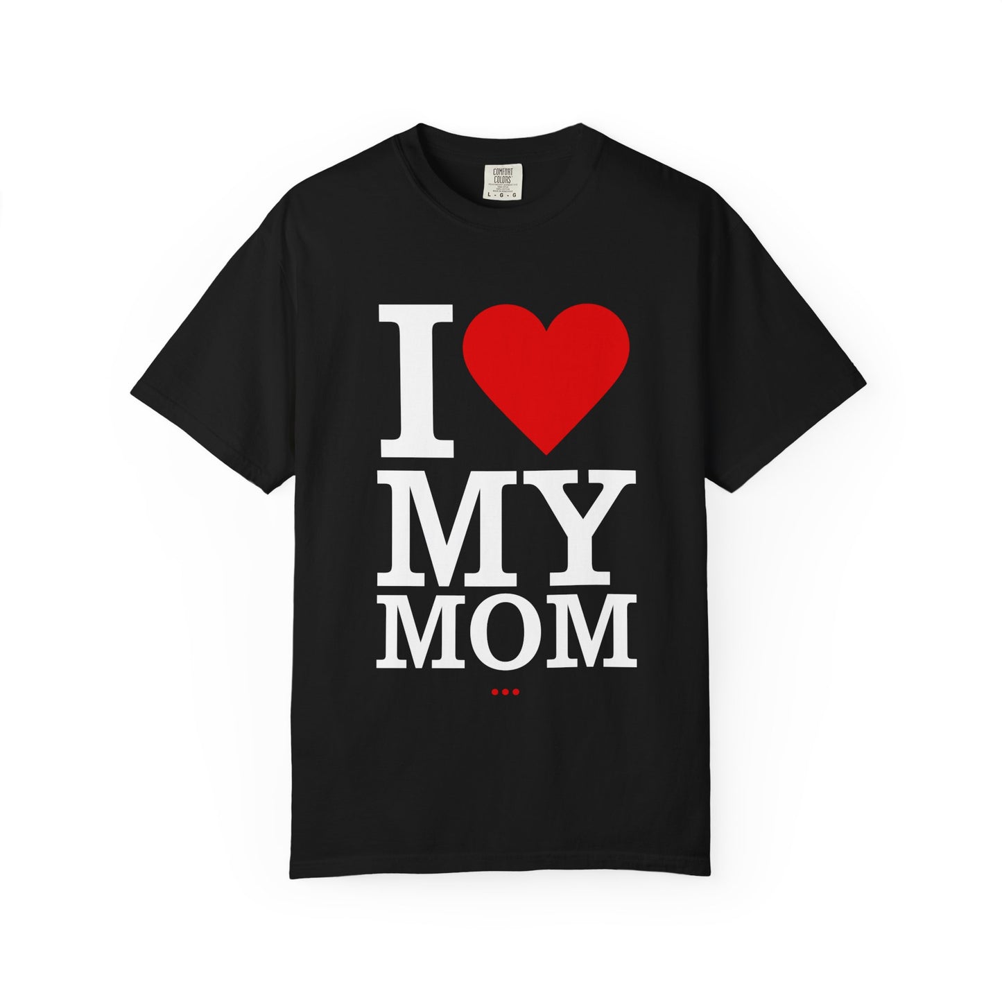 I Love My Mom Unisex T-Shirt - Perfect for Mother's Day Gift