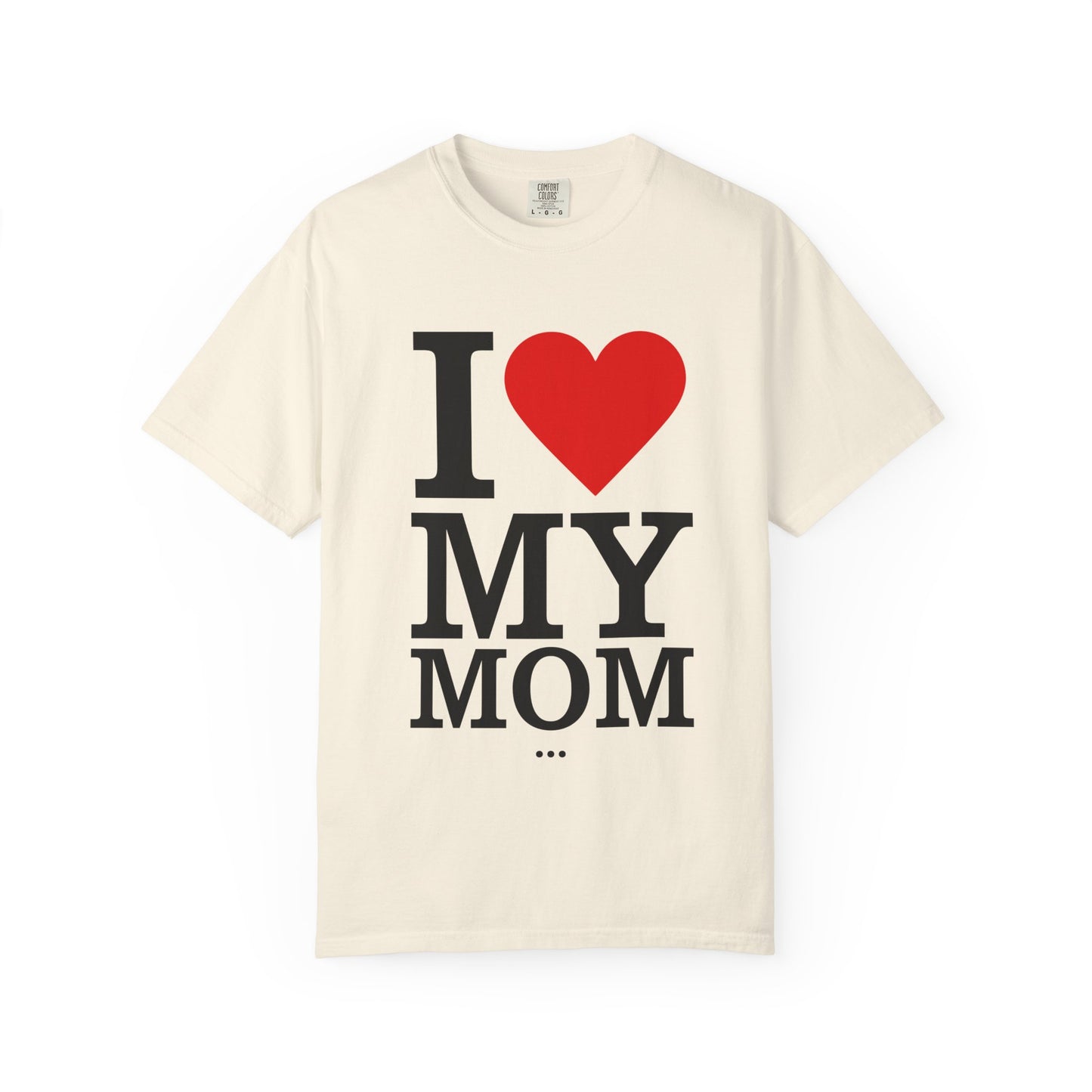 I Love My Mom Unisex T-Shirt - Perfect Gift for Mother's Day and Family Celebrations