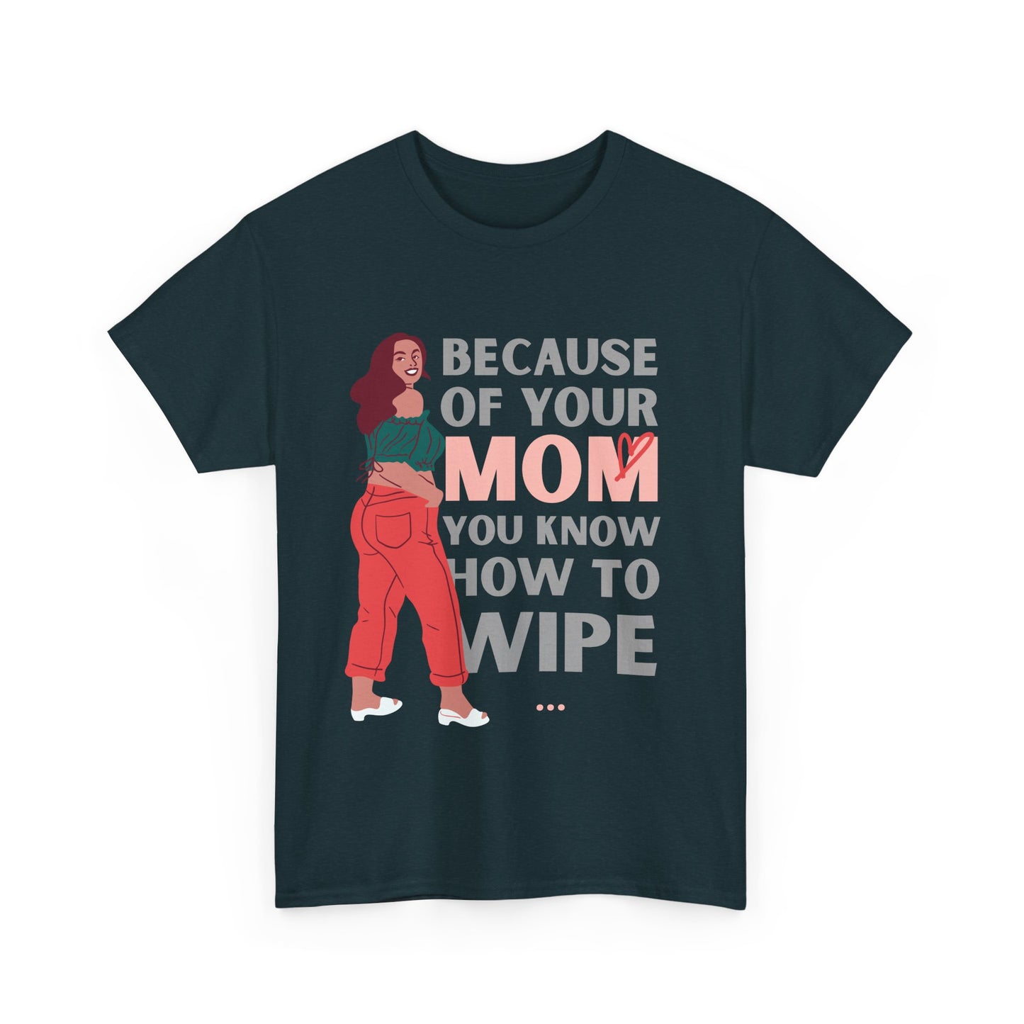Humorous Unisex Tee - "Because of Your MOM You Know How to Wipe"