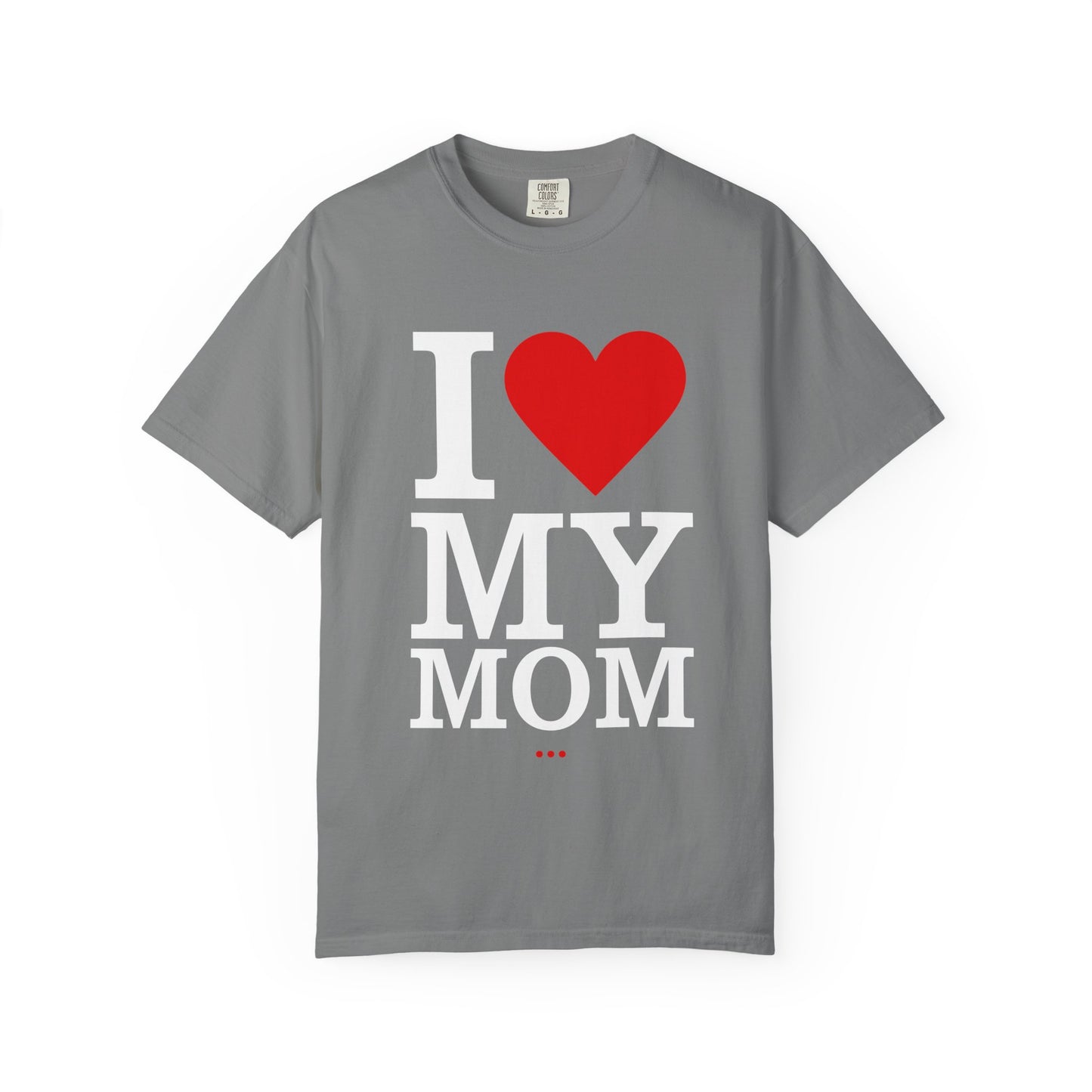 I Love My Mom Unisex T-Shirt - Perfect for Mother's Day Gift