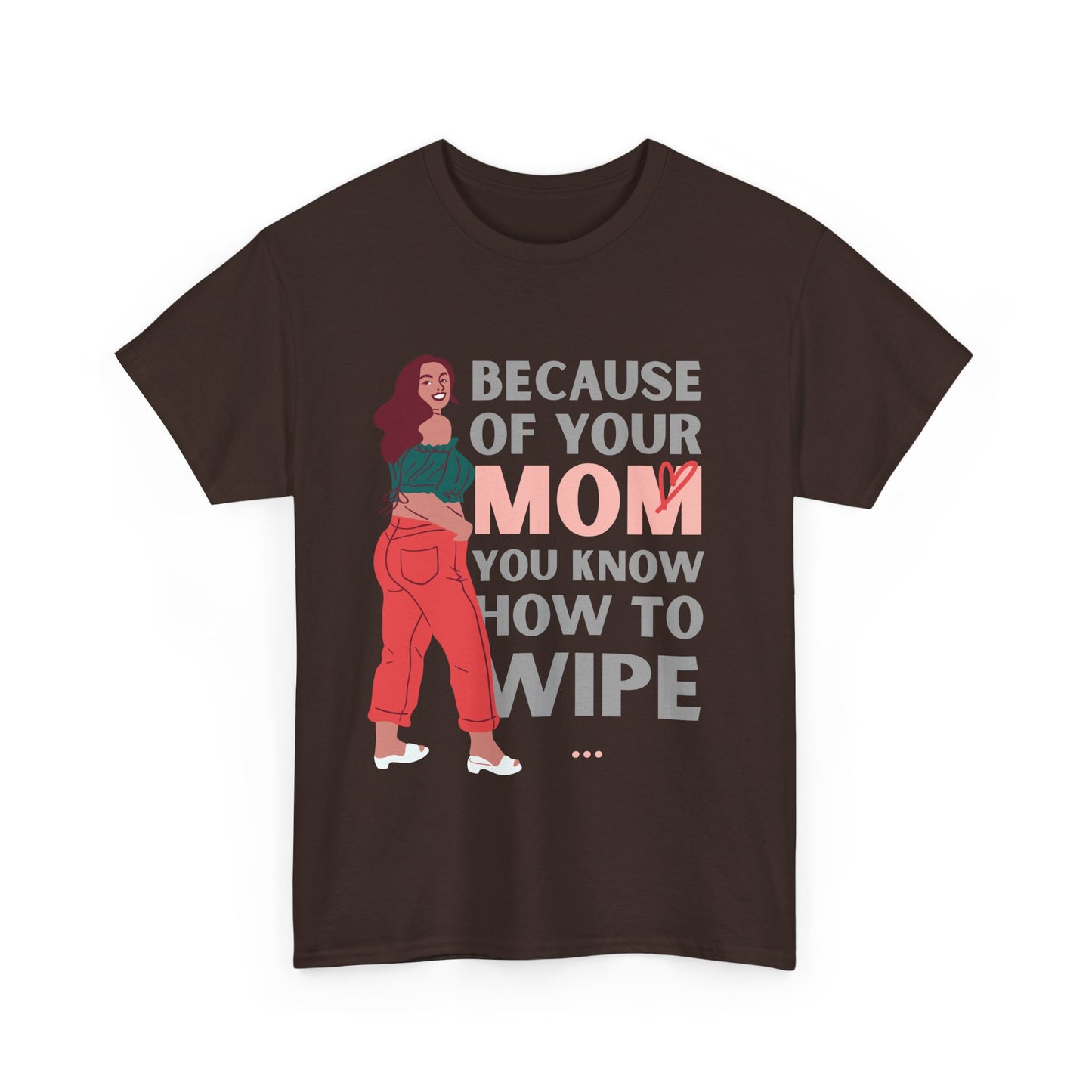 Humorous Unisex Tee - "Because of Your MOM You Know How to Wipe"