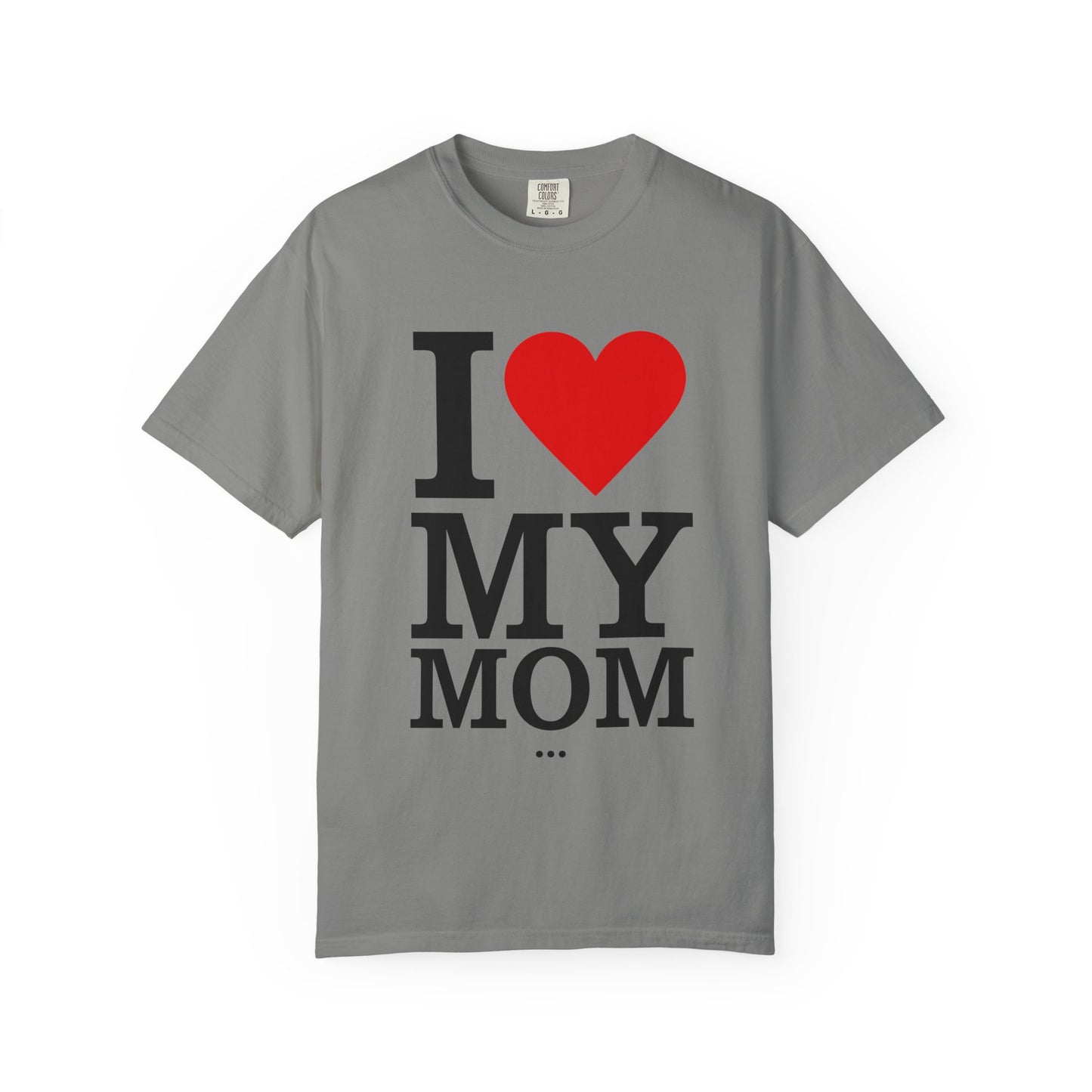 I Love My Mom Unisex T-Shirt - Perfect Gift for Mother's Day and Family Celebrations
