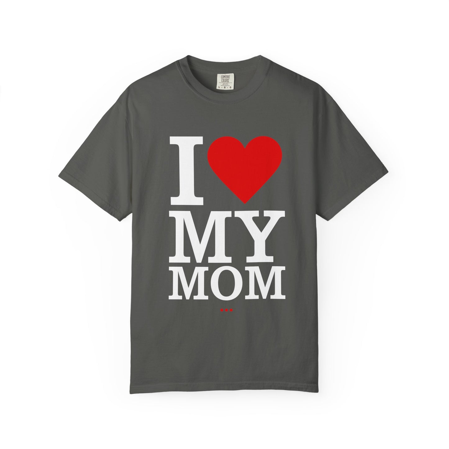 I Love My Mom Unisex T-Shirt - Perfect for Mother's Day Gift
