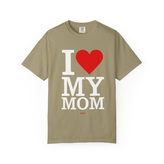 I Love My Mom Unisex T-Shirt - Perfect for Mother's Day Gift