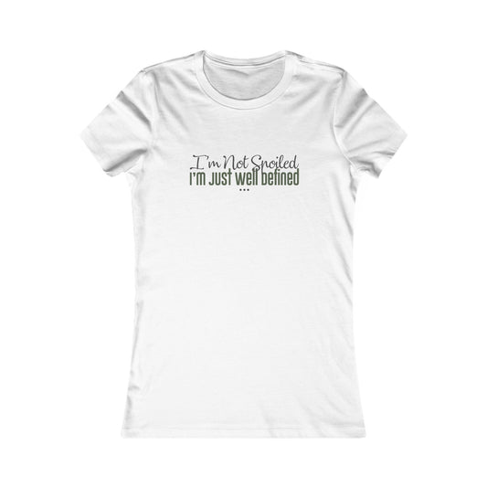 "I'm Not Spoiled" - Women's Fave Tee