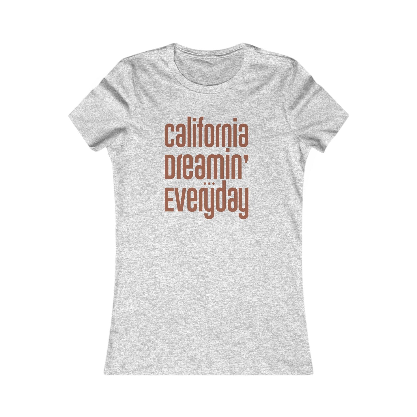 "California Dreamin' Everyday" - Women's Fave Tee