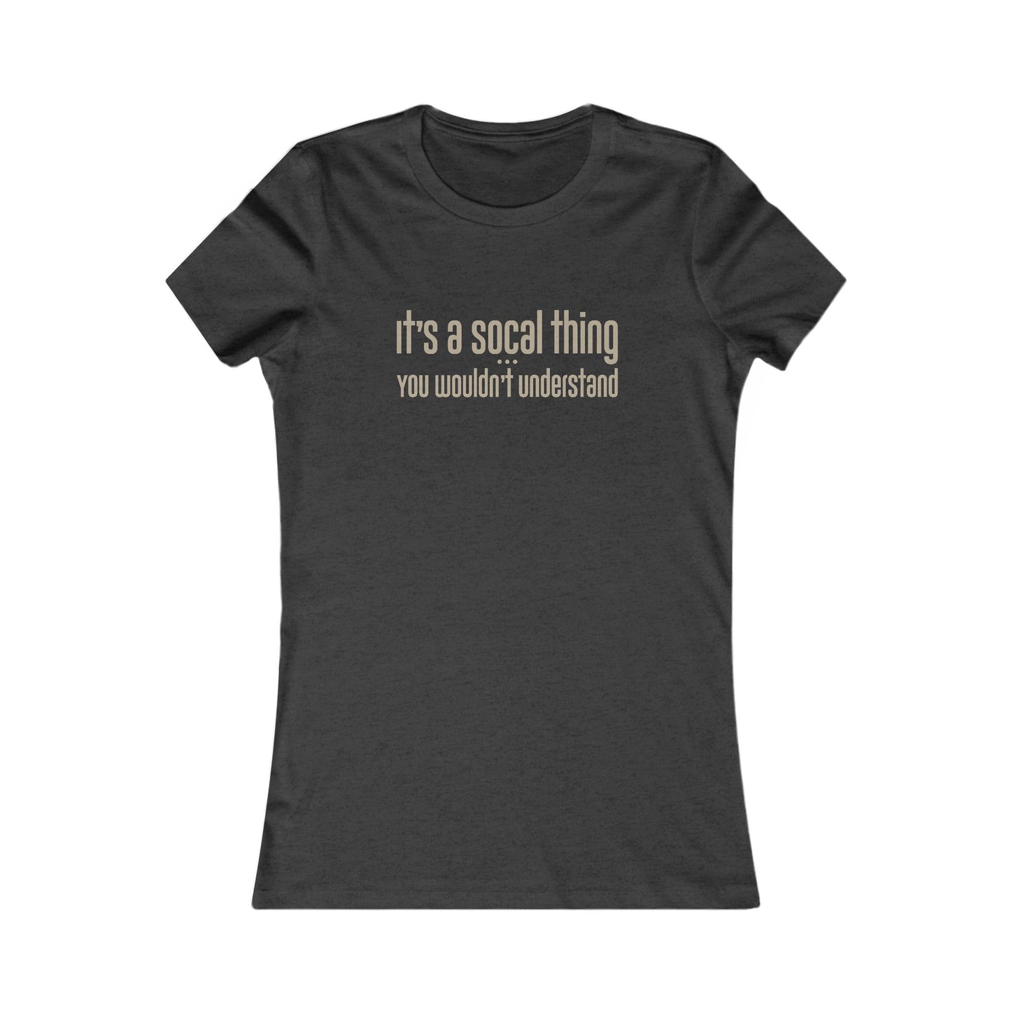 "It's a SoCal Thing" - Women's Fave Tee