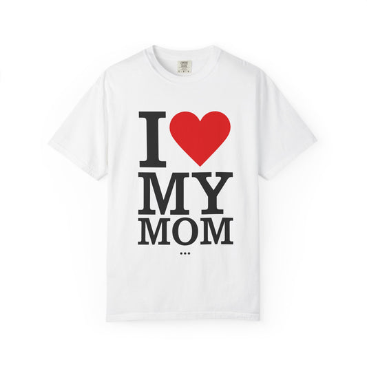 I Love My Mom Unisex T-Shirt - Perfect Gift for Mother's Day and Family Celebrations