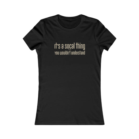 "It's a SoCal Thing" - Women's Fave Tee