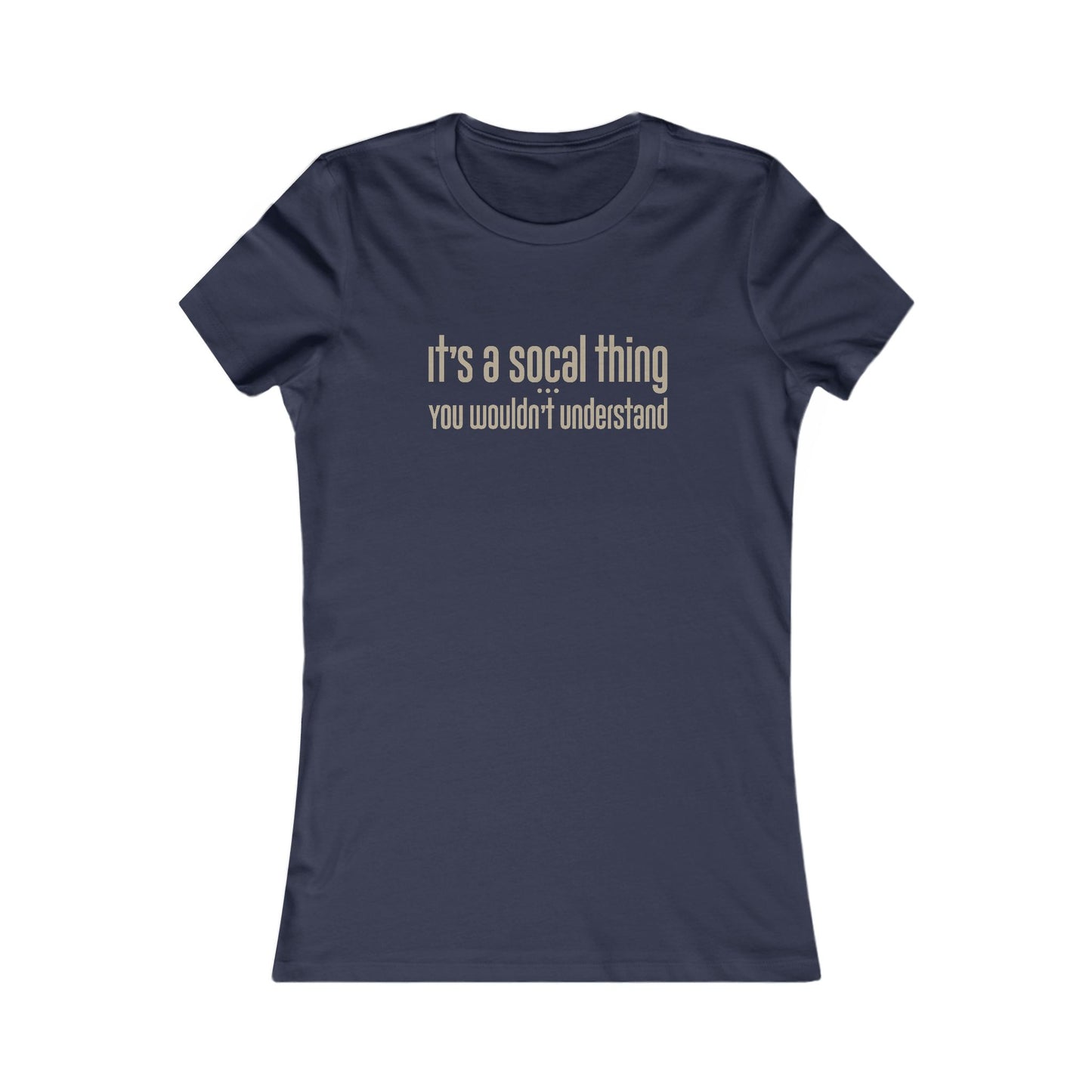 "It's a SoCal Thing" - Women's Fave Tee