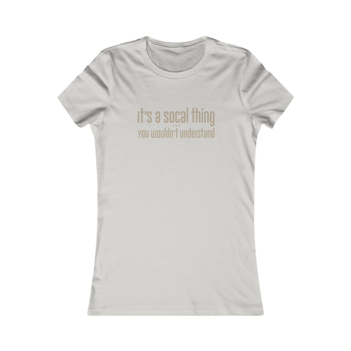 "It's a SoCal Thing" - Women's Fave Tee