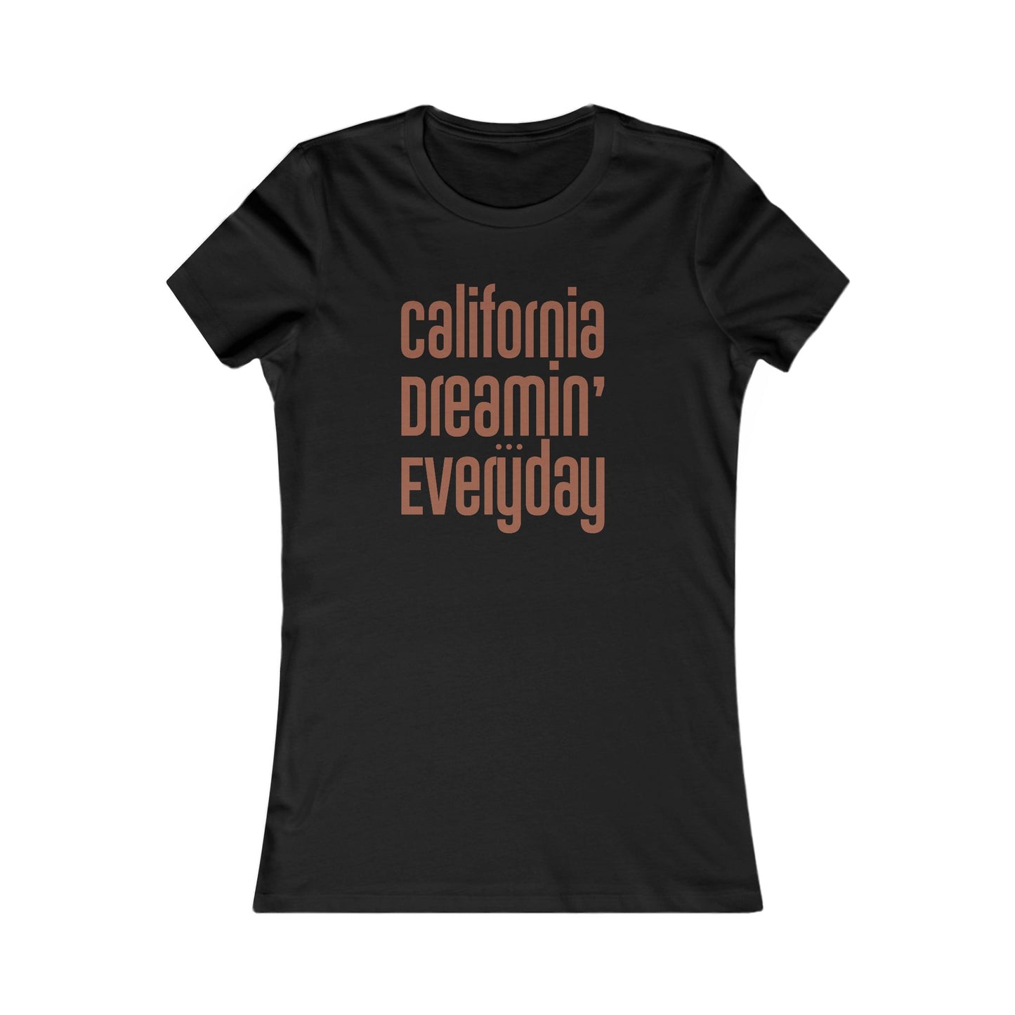 "California Dreamin' Everyday" - Women's Fave Tee