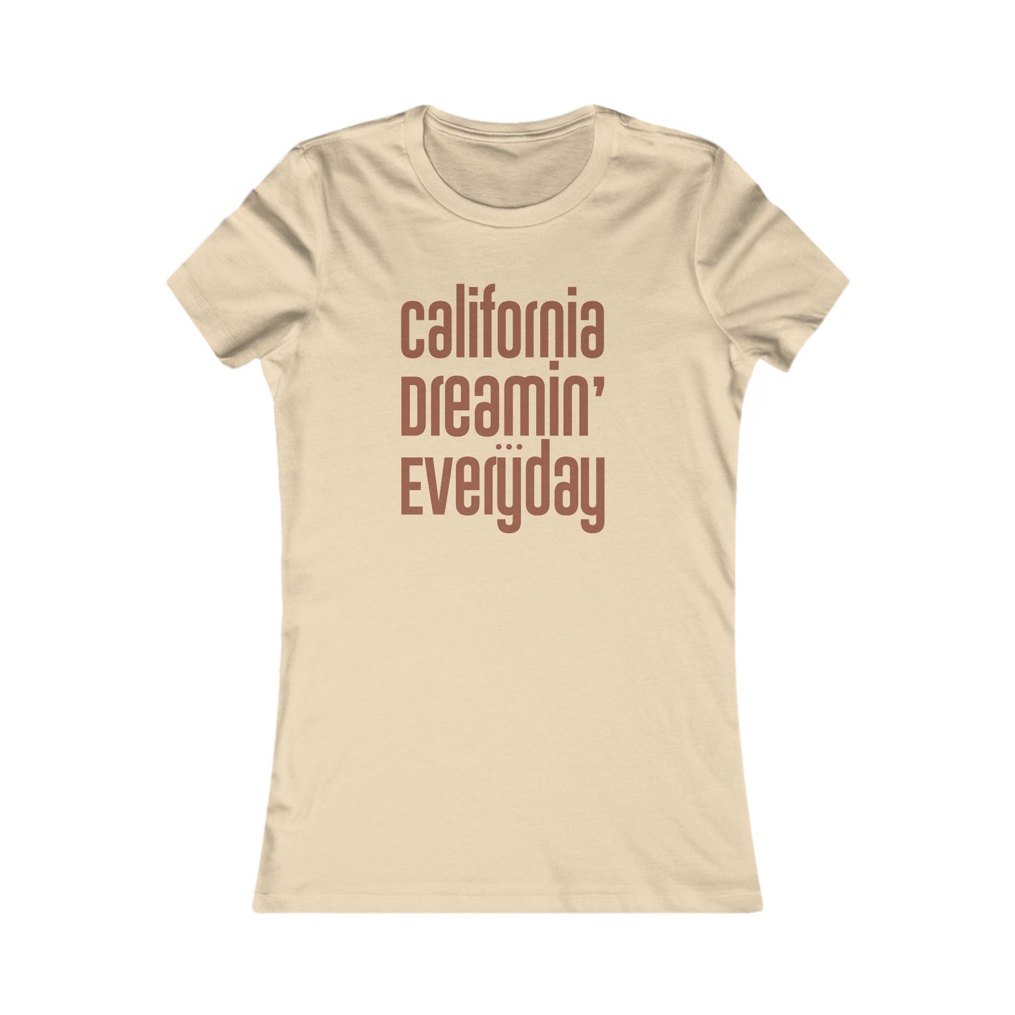 "California Dreamin' Everyday" - Women's Fave Tee