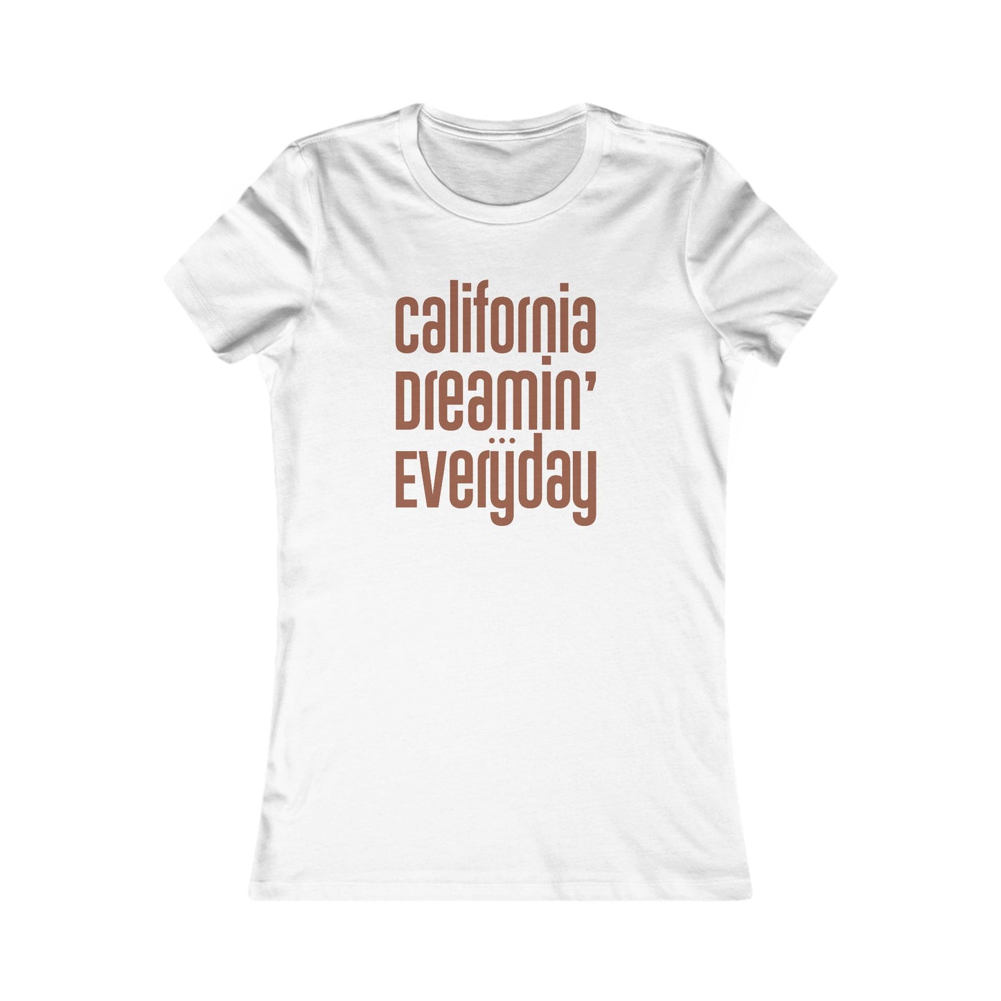 "California Dreamin' Everyday" - Women's Fave Tee